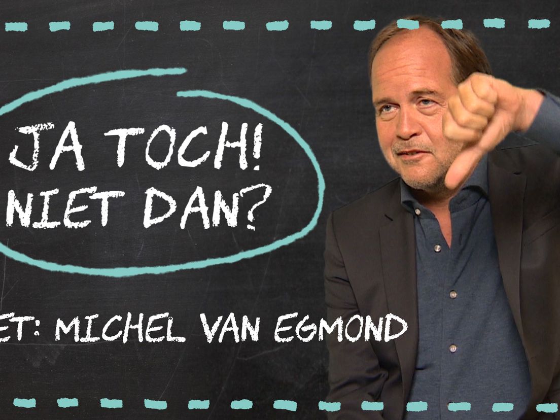 Ja Toch! Niet Dan? met Michel van Egmond