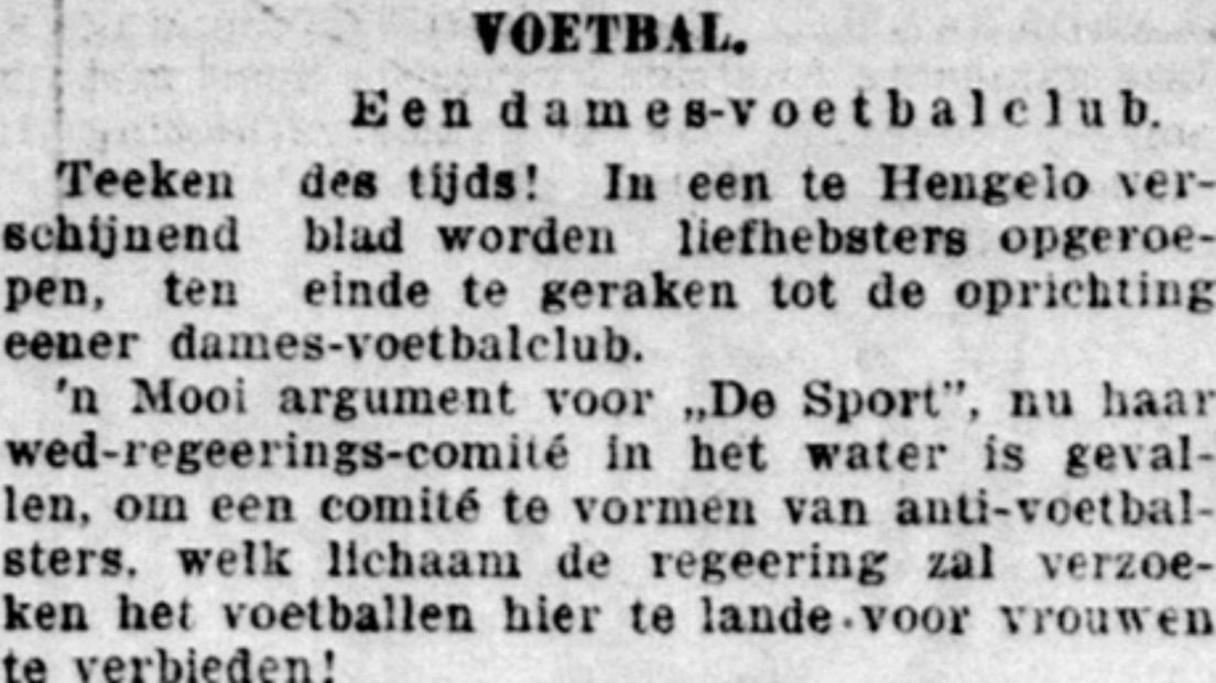 Op 16 oktober schreef de Telegraaf over een comité om het voetballen voor vrouwen te verbieden. Dit was naar aanleiding van een oproep om een voetbalclub voor dames op te richten in een plaatselijke krant in Hengelo..
