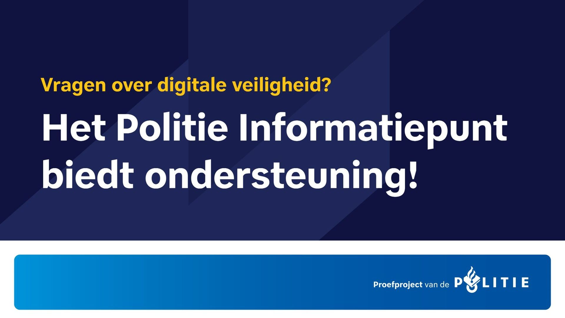 Voor vragen over digitale veiligheid, kunt u terecht bij het Politie Informatiepunt.